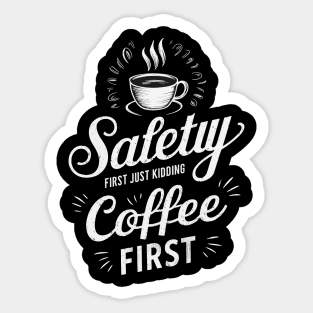 Safety First Just Kidding Coffee First Sticker